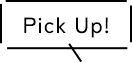 Pick Up!